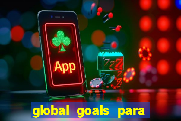 global goals para que serve